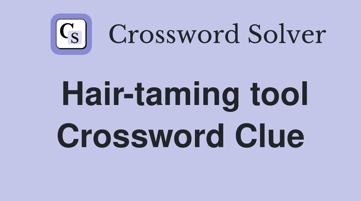 Hair-taming tool Crossword Clue