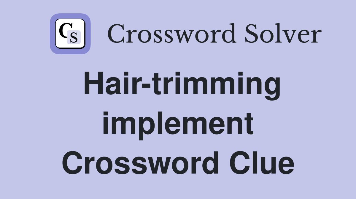 Hair-trimming implement Crossword Clue
