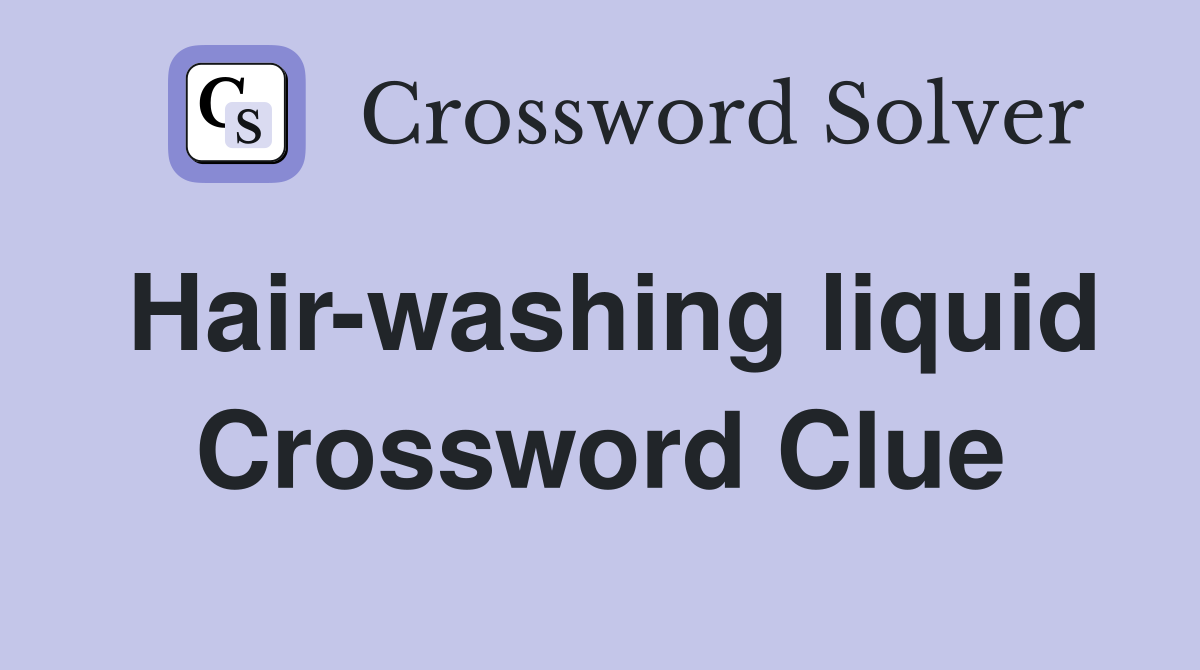 Hair-washing liquid Crossword Clue