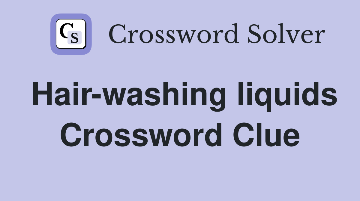 Hair-washing liquids Crossword Clue