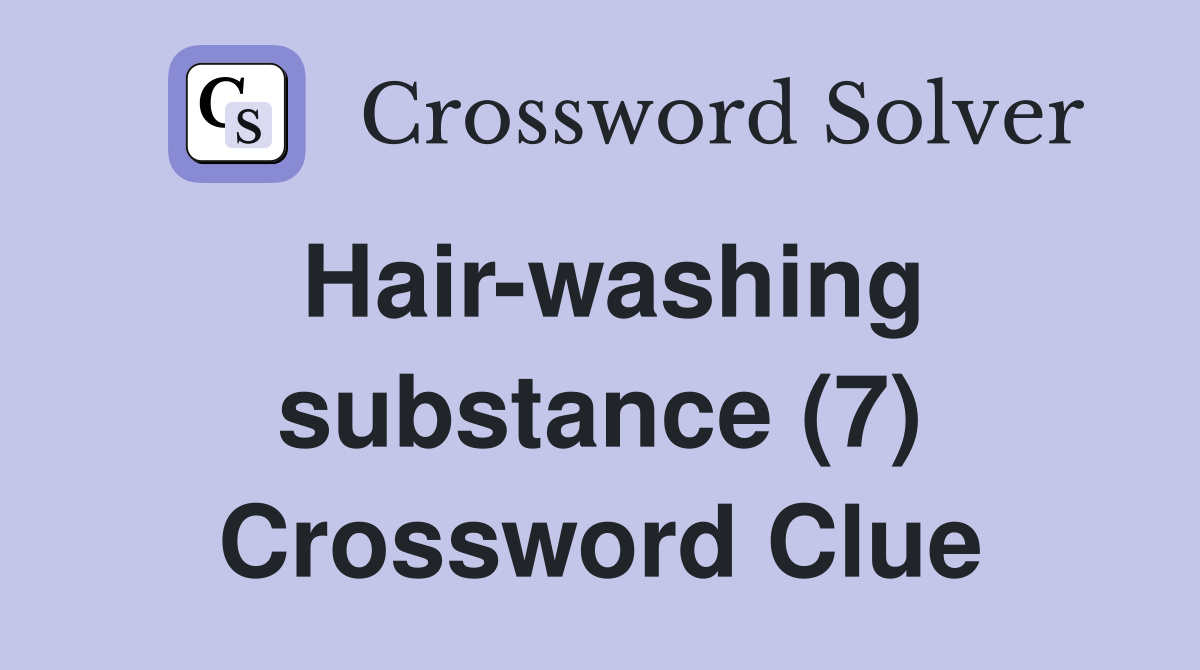 Hair-washing substance (7) Crossword Clue