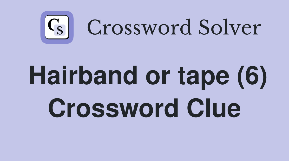 Hairband or tape (6) Crossword Clue