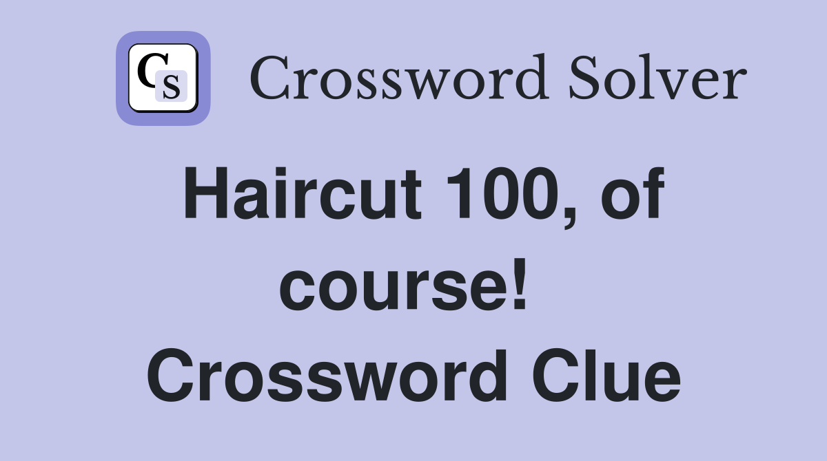 Haircut 100, of course!  Crossword Clue