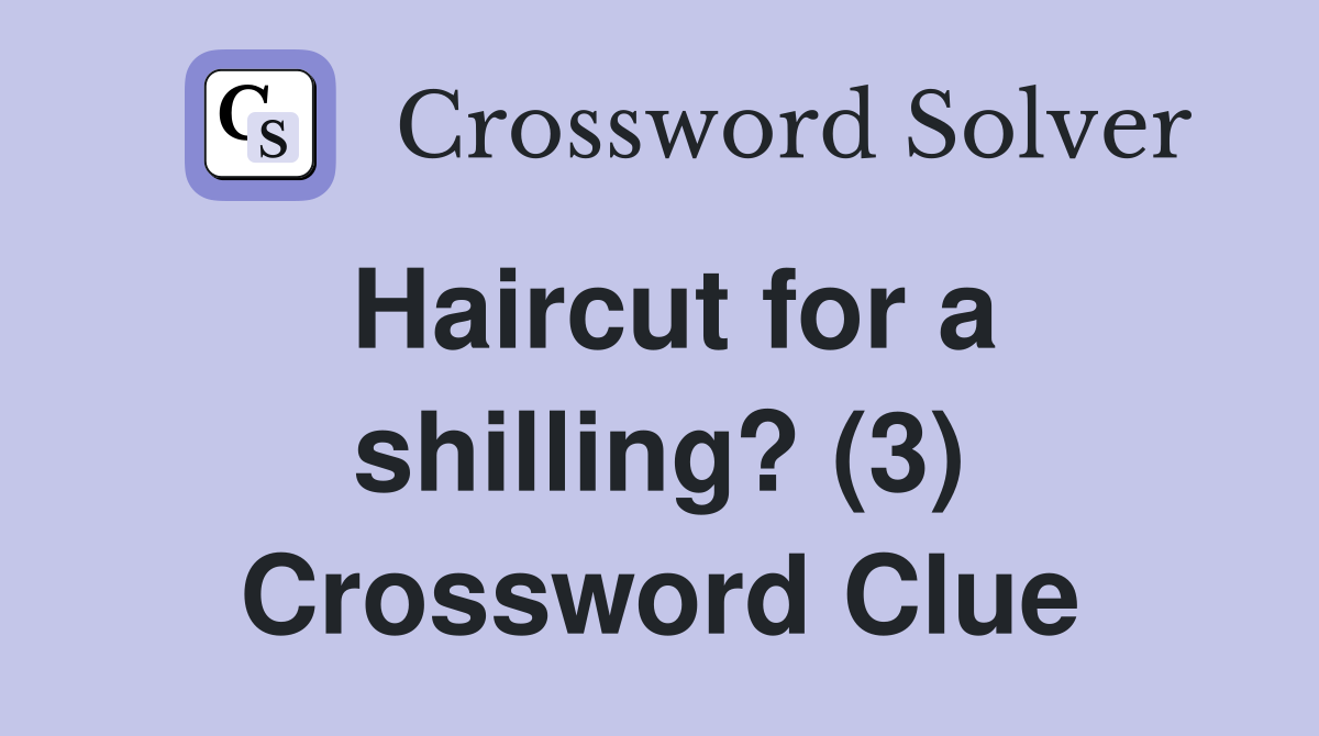 Haircut for a shilling? (3) Crossword Clue