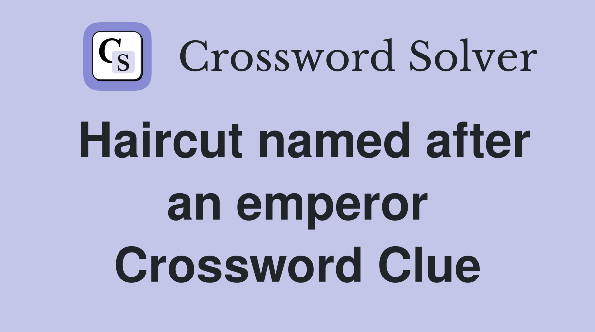 Haircut named after an emperor Crossword Clue