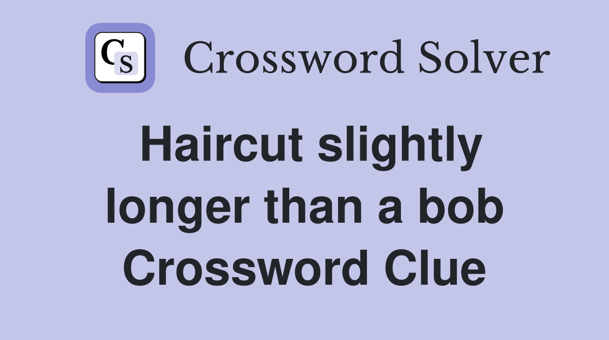 Haircut slightly longer than a bob Crossword Clue