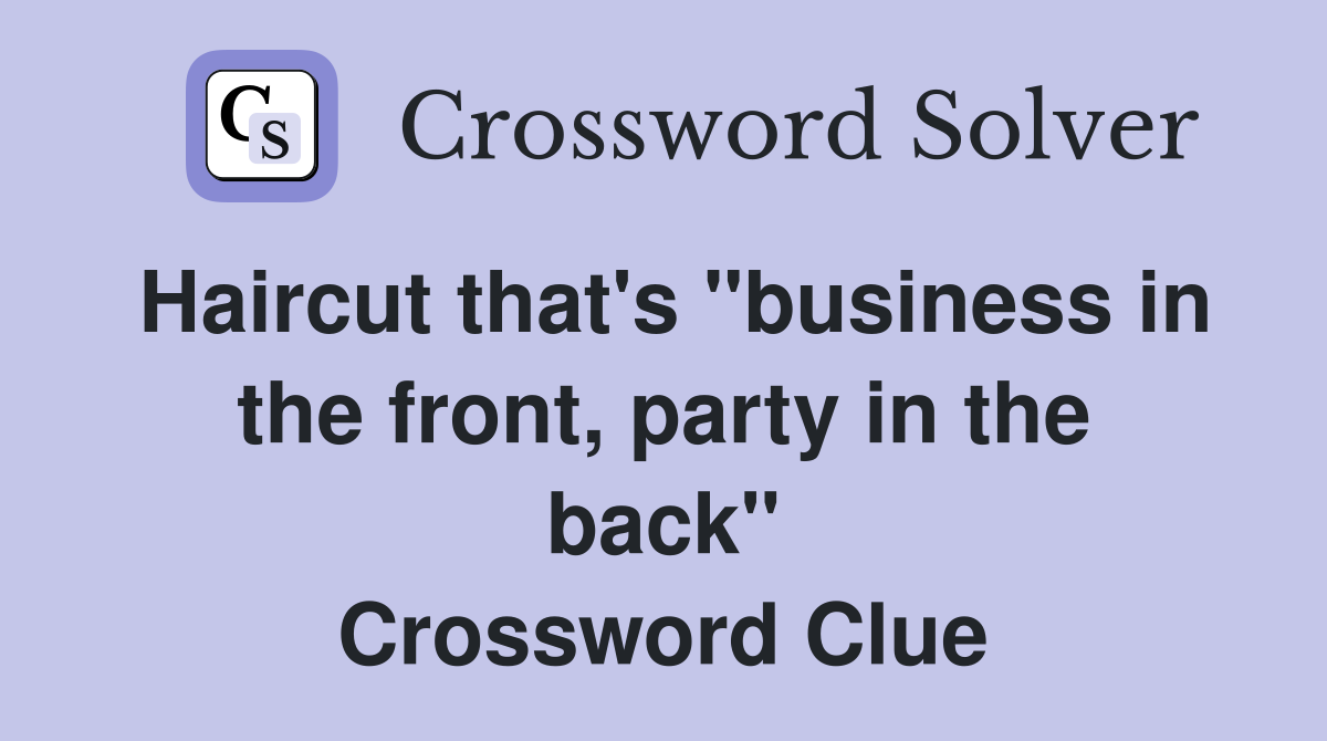 Haircut that's "business in the front, party in the back" Crossword Clue
