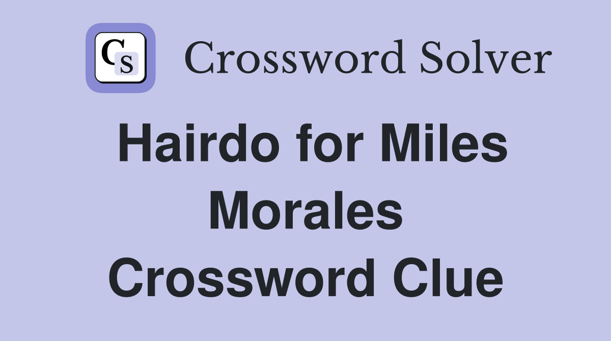 Hairdo for Miles Morales Crossword Clue