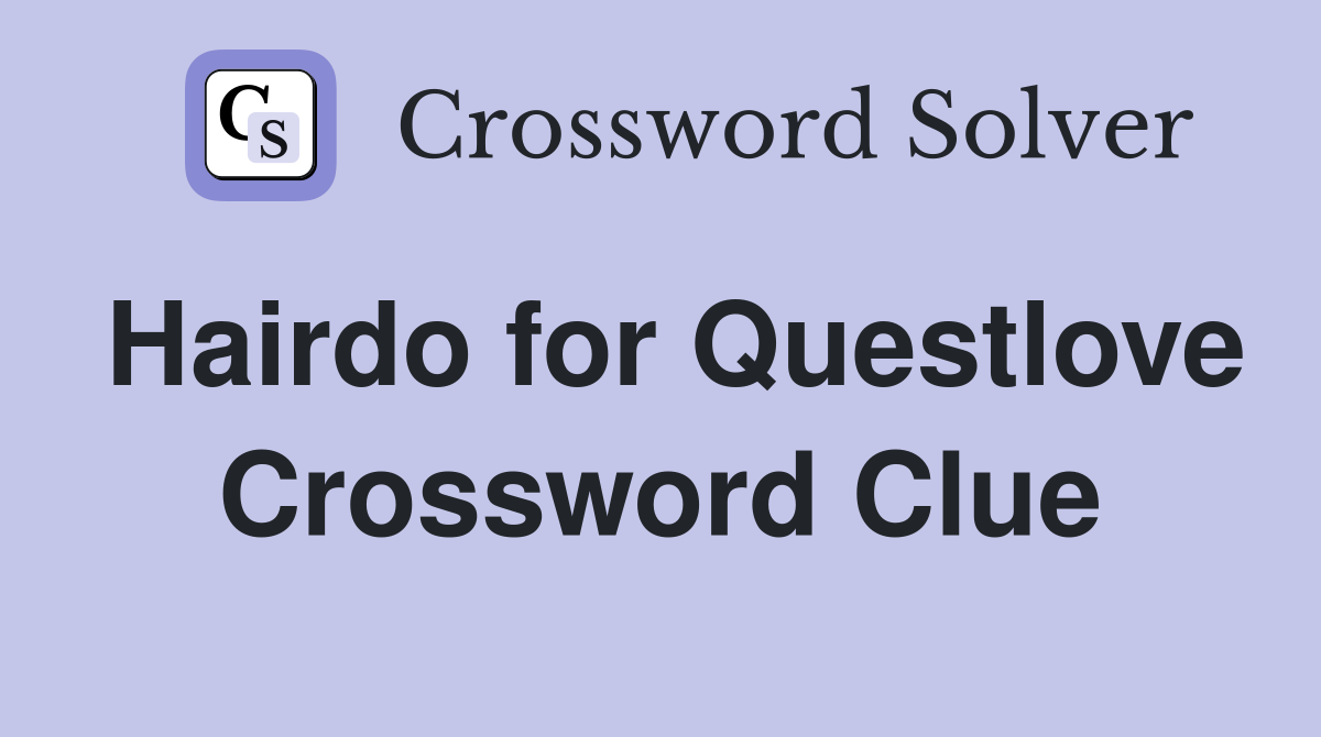Hairdo for Questlove Crossword Clue