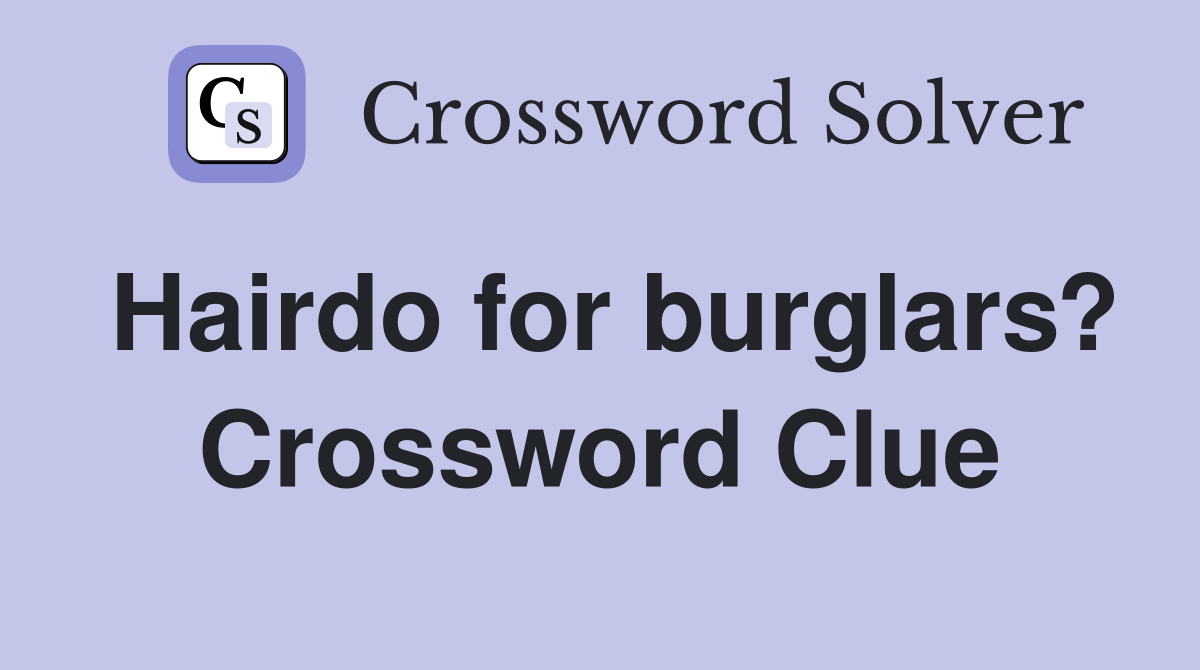 Hairdo for burglars? Crossword Clue