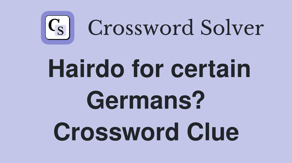 Hairdo for certain Germans? Crossword Clue
