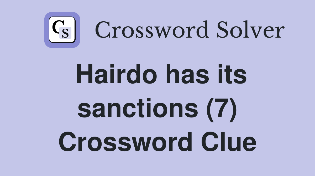 Hairdo has its sanctions (7) Crossword Clue