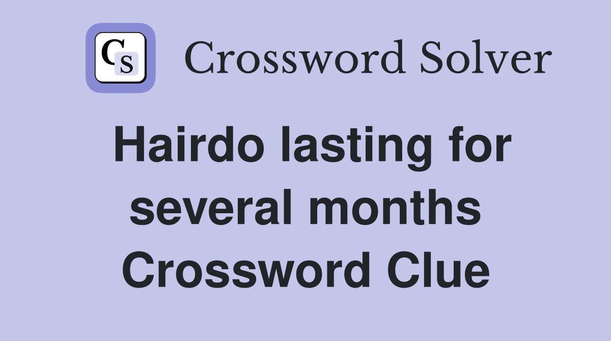 Hairdo lasting for several months Crossword Clue