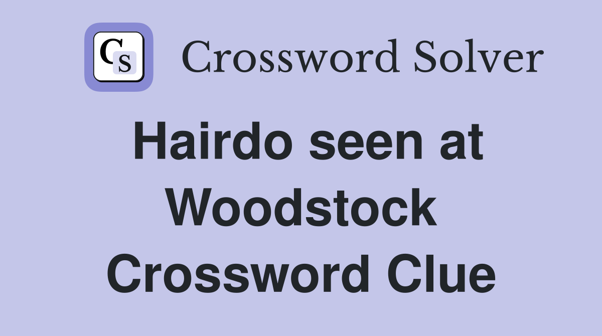 Hairdo seen at Woodstock Crossword Clue