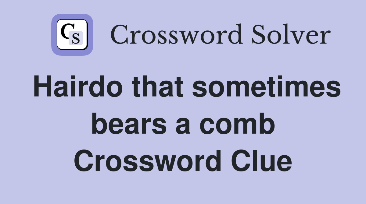 Hairdo that sometimes bears a comb Crossword Clue