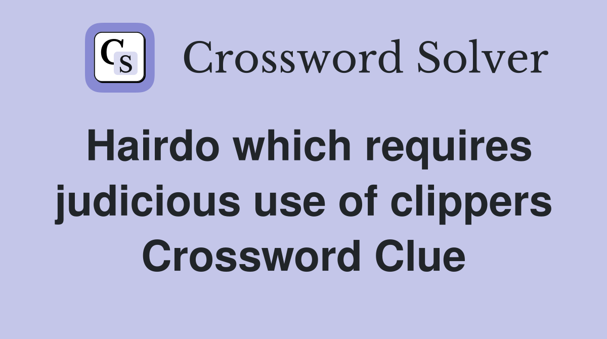 Hairdo which requires judicious use of clippers Crossword Clue
