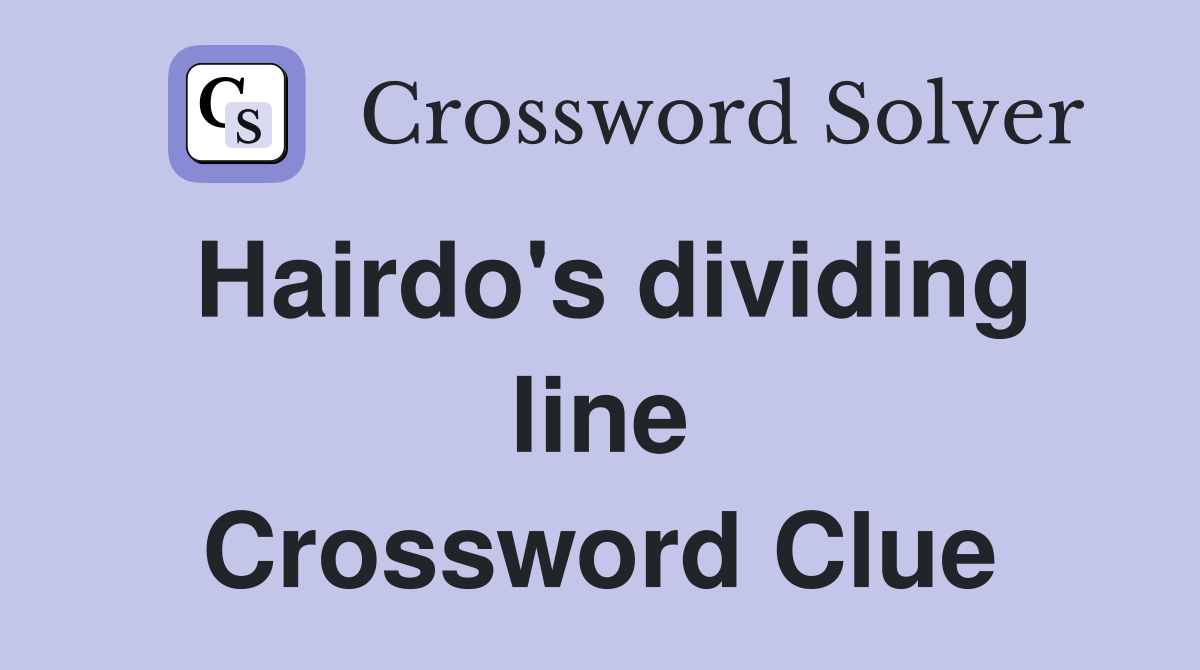Hairdo's dividing line Crossword Clue
