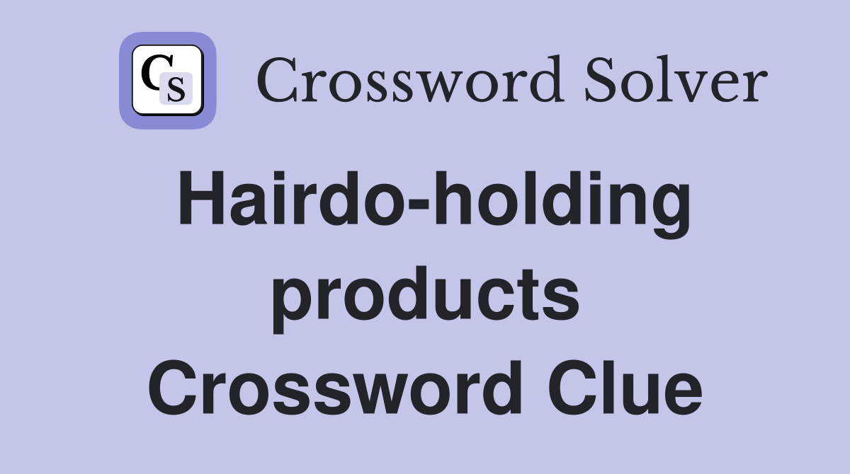 Hairdo-holding products Crossword Clue