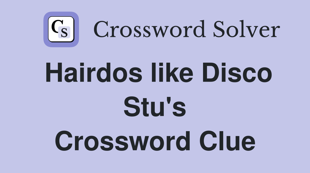 Hairdos like Disco Stu's Crossword Clue