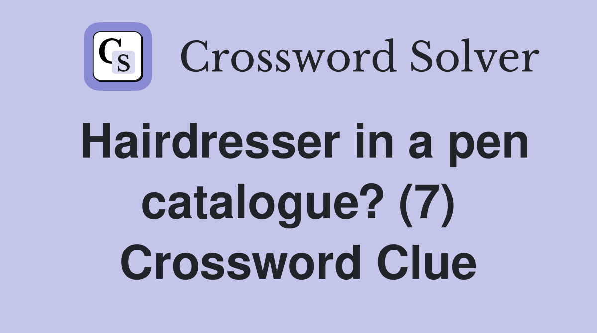 Hairdresser in a pen catalogue? (7) Crossword Clue