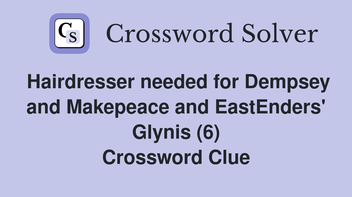 Hairdresser needed for Dempsey and Makepeace and EastEnders' Glynis (6) Crossword Clue
