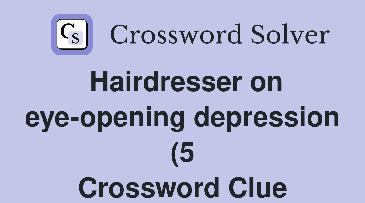 Hairdresser on eye opening depression (5) Crossword Clue Answers Hairdresser on eye opening depression (5) Crossword Clue Answers