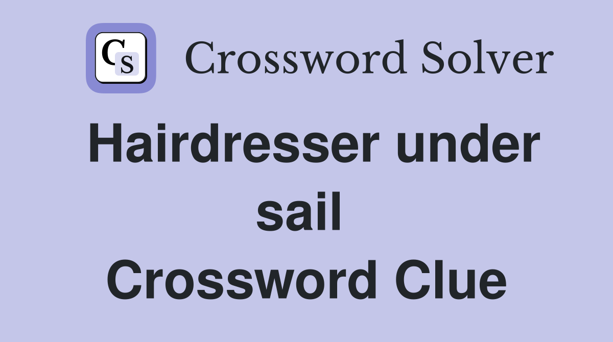 Hairdresser under sail  Crossword Clue