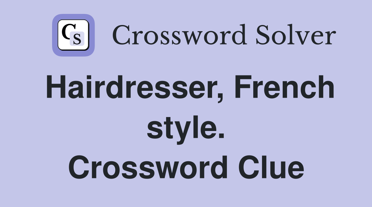 Hairdresser, French style. Crossword Clue