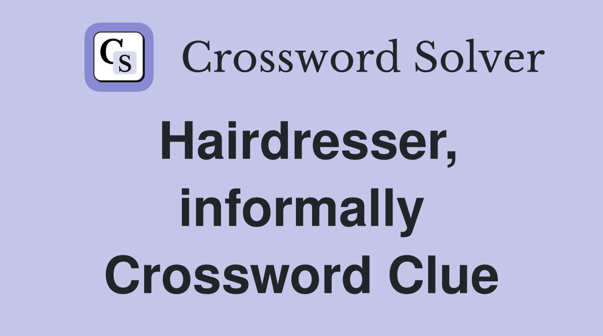 Hairdresser, informally Crossword Clue