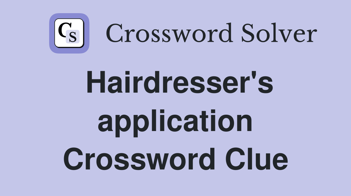 Hairdresser's application Crossword Clue