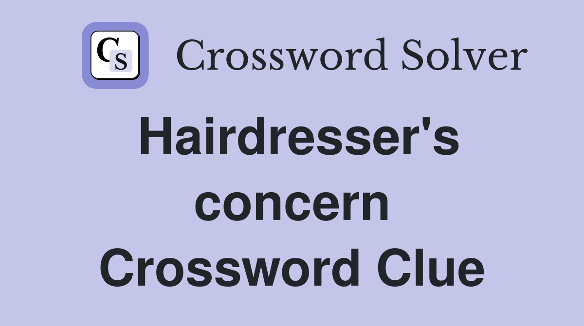 Hairdresser's concern Crossword Clue