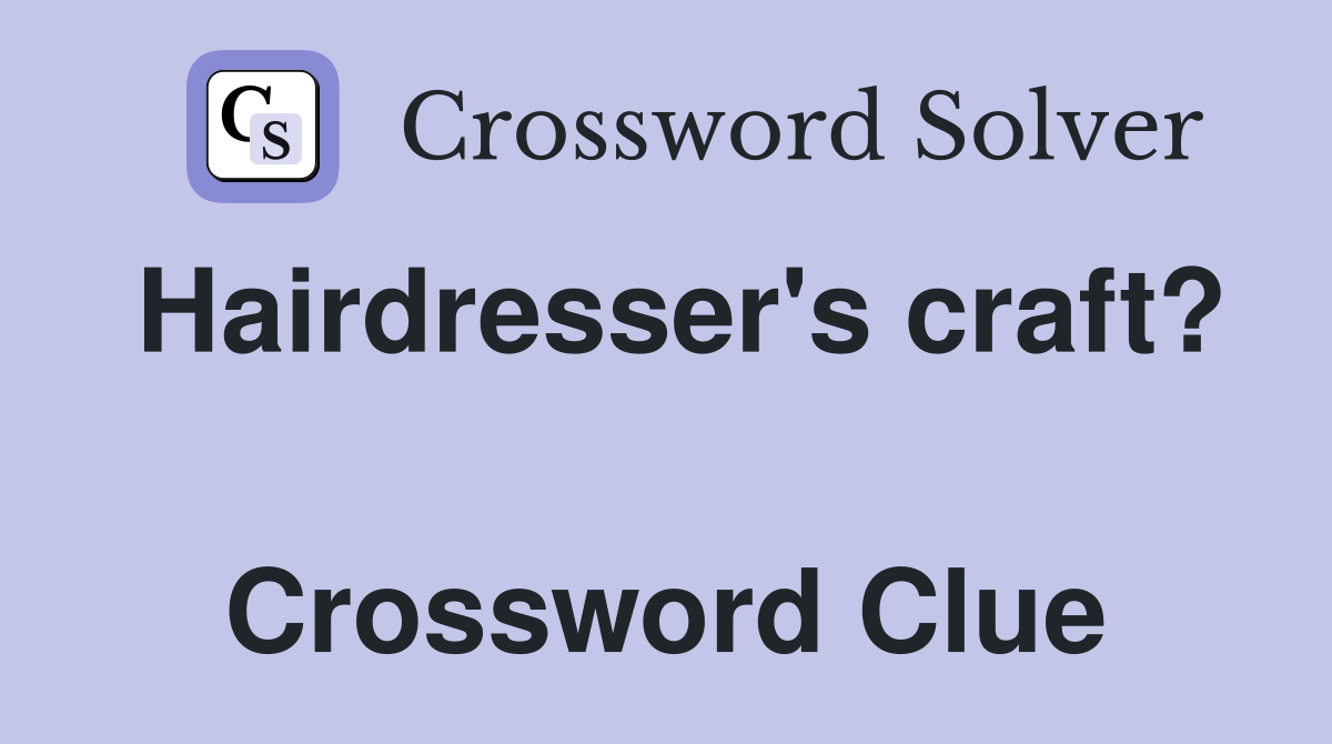 Hairdresser's craft?  Crossword Clue