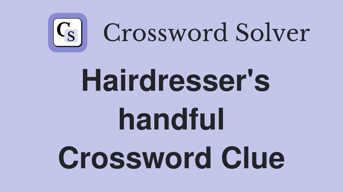 Hairdresser's handful Crossword Clue