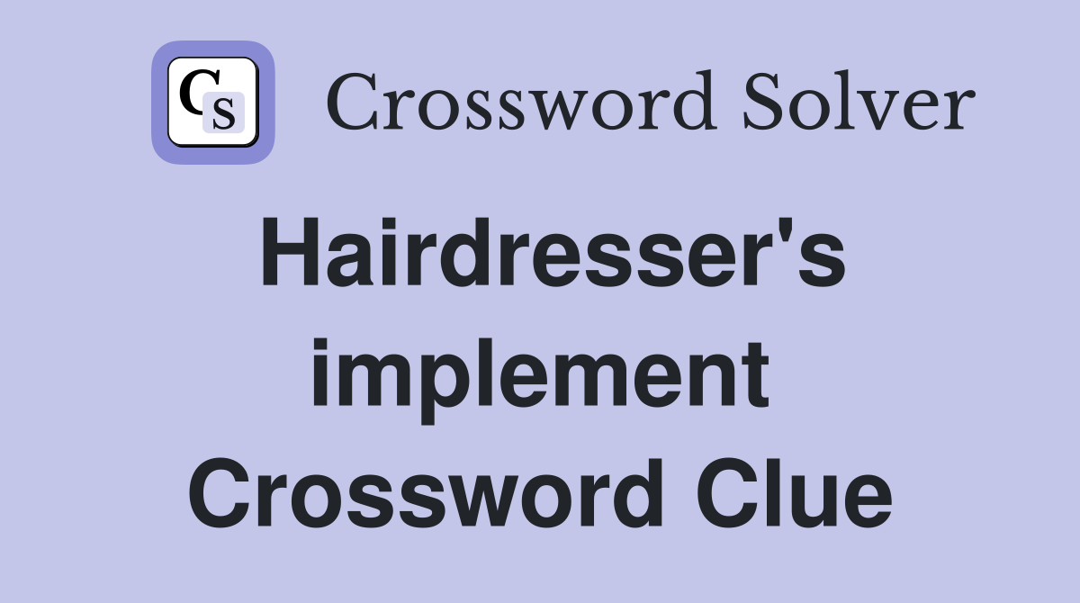 Hairdresser's implement Crossword Clue