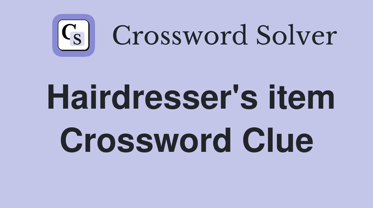 Hairdresser's item Crossword Clue