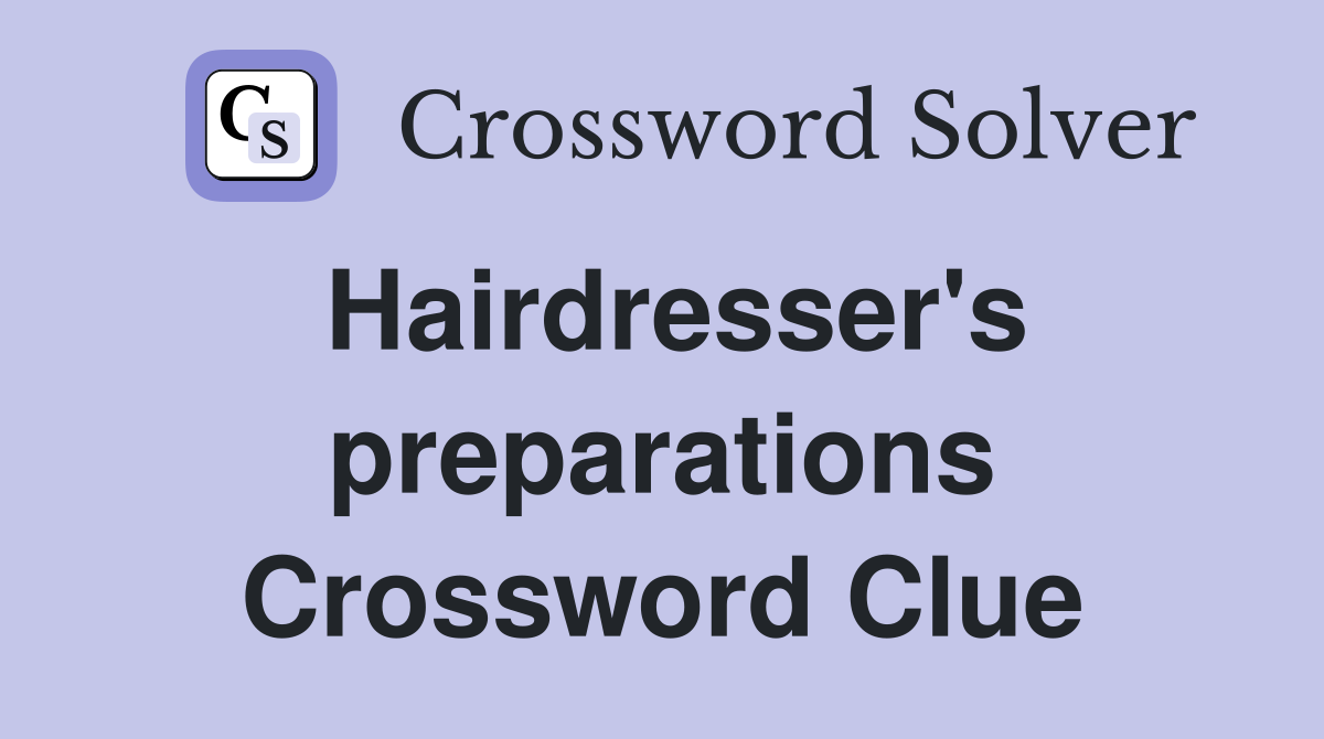 Hairdresser's preparations Crossword Clue
