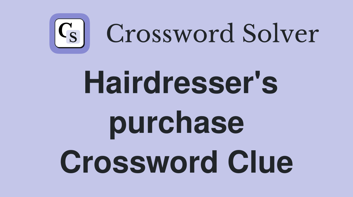 Hairdresser's purchase Crossword Clue