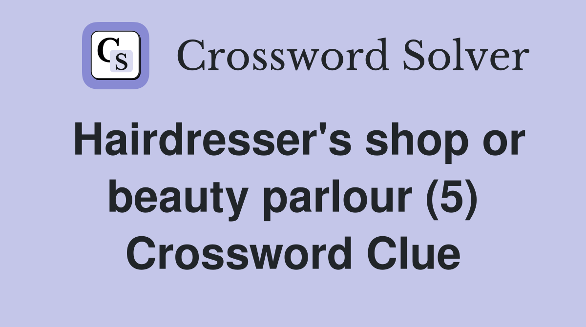 Hairdresser's shop or beauty parlour (5) Crossword Clue