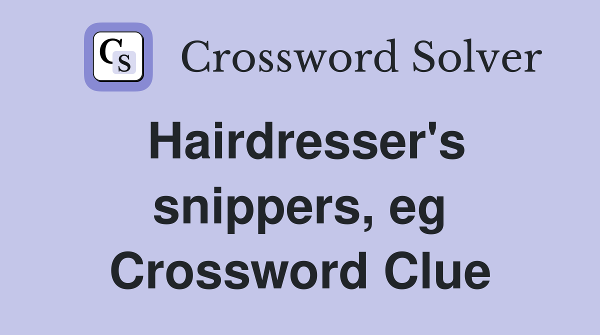 Hairdresser's snippers, eg Crossword Clue