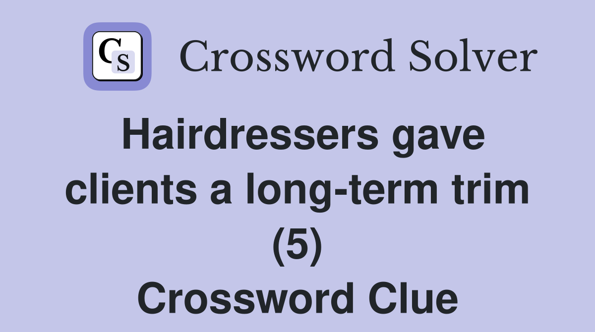 Hairdressers gave clients a long-term trim (5) Crossword Clue