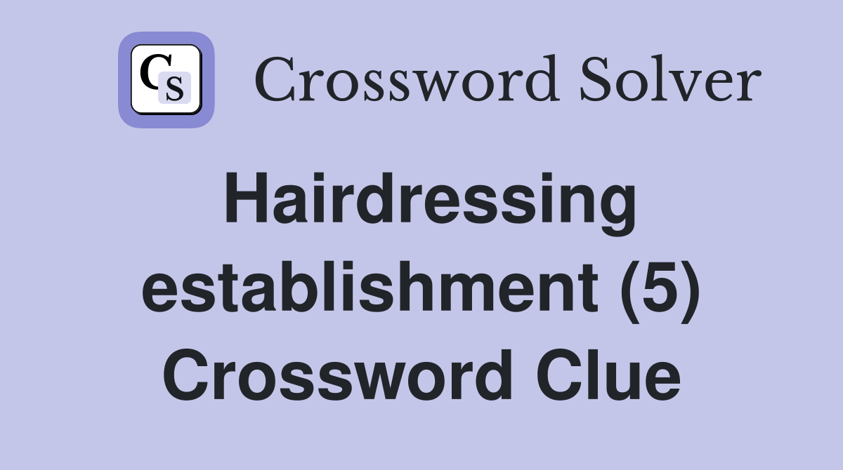 Hairdressing establishment (5) Crossword Clue