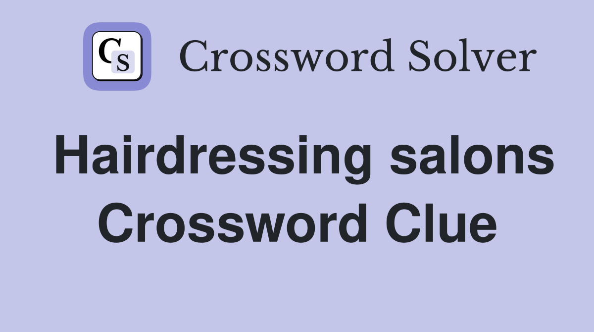 Hairdressing salons Crossword Clue
