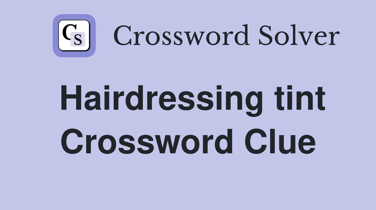 Hairdressing tint Crossword Clue Answers Crossword Solver