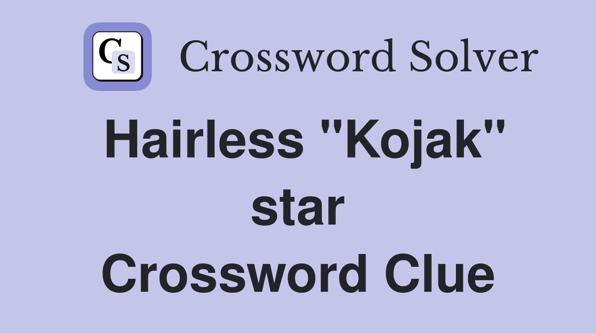 Hairless "Kojak" star Crossword Clue