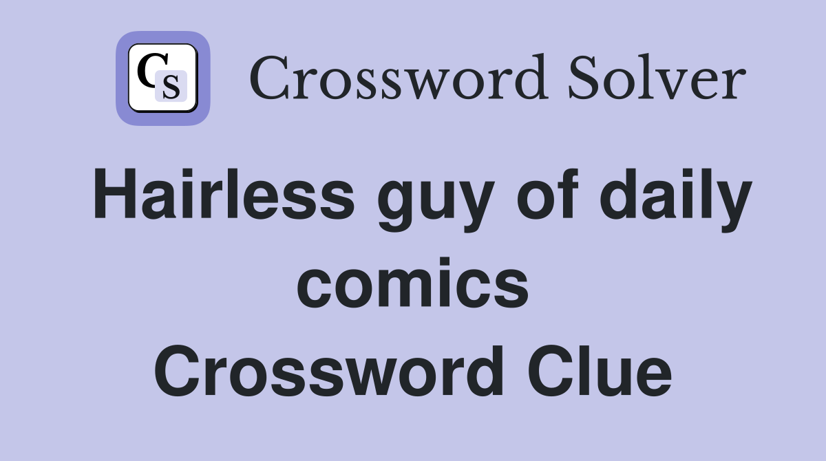 Hairless guy of daily comics Crossword Clue