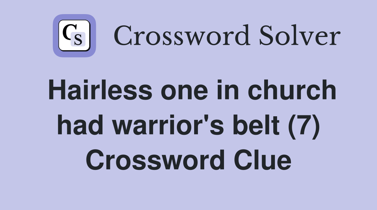 Hairless one in church had warrior's belt (7) Crossword Clue