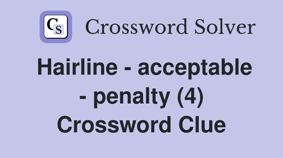 Hairline - acceptable - penalty (4) Crossword Clue