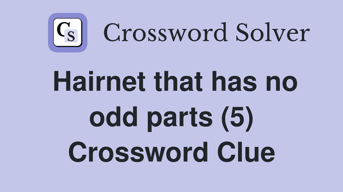 Hairnet that has no odd parts (5) Crossword Clue