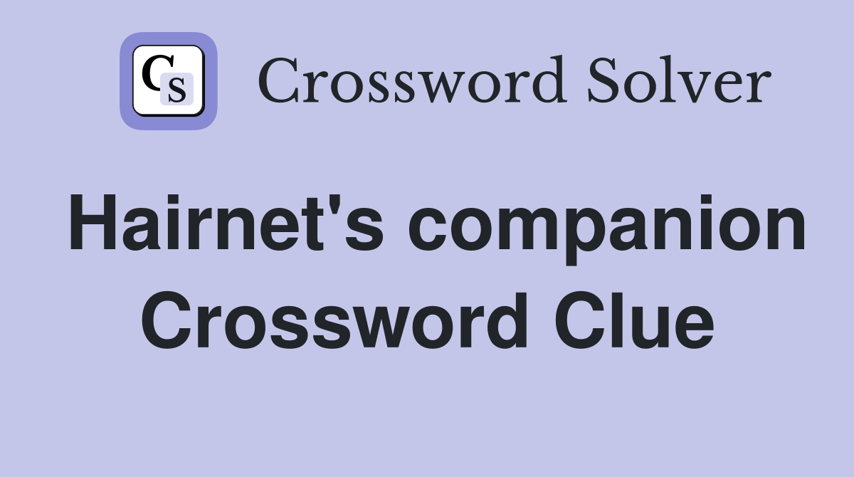 Hairnet's companion Crossword Clue