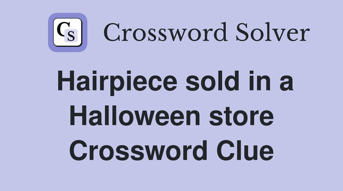 Hairpiece sold in a Halloween store Crossword Clue